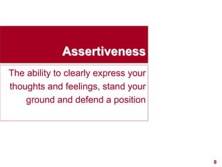 8visit: www.exploreHR.org
Assertiveness
The ability to clearly express your
thoughts and feelings, stand your
ground and defend a position
 