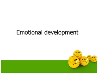 Emotional development
 