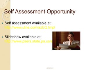Self Assessment Opportunity
 Self assessment available at:
http://www.utne.com/azEQ.tmpl
 Slideshow available at:
http://www.psers.state.pa.us/ei.ppt
12/20/2022
 
