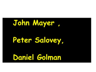 John Mayer ,
Peter Salovey,
Daniel Golman
 