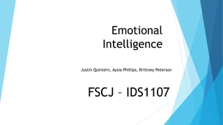 Emotional
Intelligence
Justin Quintern, Aysia Phillips, Brittney Peterson
FSCJ – IDS1107
 