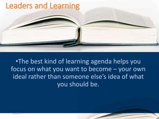 Leaders and Learning
•The best kind of learning agenda helps you
focus on what you want to become – your own
ideal rather than someone else’s idea of what
you should be.
8/24/2021 102
 