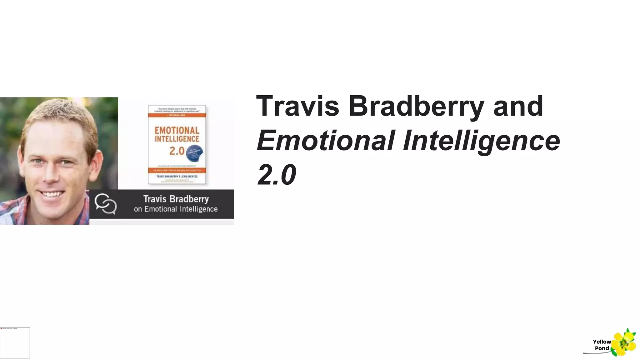 Travis Bradberry and
Emotional Intelligence
2.0
Yellow
Pond
 