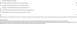 ely the person starts self-assessment of the job that is being executed, as a result, the person feels confident and never hesitates to change the direction in mid-journey. Thi
ghts and feelings. Basically humans get distressed and disgusted when things are not going our way. But in such conditions are we still able to hold our nerves and remain
display the self-management skills, a person who holds the ground and retain the equilibrium is a well-defined leader. Managing fear, anxiety, anger, distrust, and disappoin
to communicate and interact with each other.
al skills is always an inspiration for the workforce and can easily motivate the team during tough times.
nizations. It maintains a personal friendship amongst colleagues/work associates.
hed much accurately. How a leader makes the employees feel plays a vital role in the level of their work execution and commitment.
rstand very well sometimes one should get into someone else’s shoes. It makes us be aware of someone’s feelings and act accordingly. Empathy is a critical skill required to
mployees, always help them in critical situations, and always stand, come forward courageously during failures.
e employees to show disagreement wherever it’s being felt. Disagreements and asking questions always made an organization strong and resilient. A mature leader tries to
targets indirectly.
ation makes you much enthusiastic towards the work and duties. It describes truly what we want and ultimately creates a focus to reach the destination.
kes a person strong and works magically to turn a failure into learning. As soon as a person understands the purpose and sense of meaning, work is providing; the person g
wards his team members. That’s the reason motivation plays a key role in becoming a perfect leader.
1.It would strengthen teamwork.
2.It helps to deal with the conflicts within the organization.
3.It enhances the effective execution of the duties assigned.
4.It gives a competitive edge and makes people work for you.
5.It provides you a distilled wisdom of theory and practical approaches.
6.It ultimately makes a person much productive and successful.
 