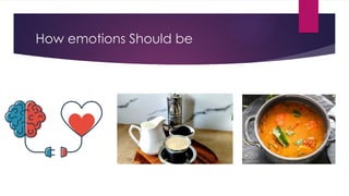 How emotions Should be
 