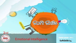 2nd
Emotional Intelligence

SoftSkills’14

 