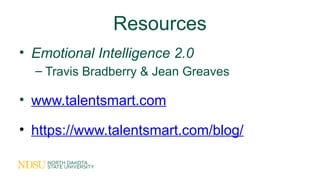 Resources
• Emotional Intelligence 2.0
– Travis Bradberry & Jean Greaves
• www.talentsmart.com
• https://www.talentsmart.com/blog/
 