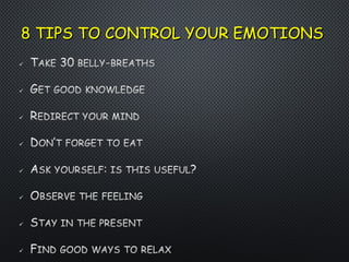 8 TIPS TO CONTROL YOUR EMOTIONS8 TIPS TO CONTROL YOUR EMOTIONS
 