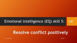 Emotional intelligence (EQ) skill 5:
Resolve conflict positively
7/28/2016www.LTSemaj.com
100
 