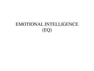 EMOTIONAL INTELLIGENCE
(EQ)
 
