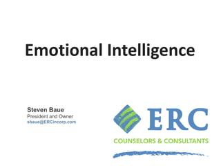 Emotional Intelligence
Steven Baue
President and Owner
sbaue@ERCincorp.com
 