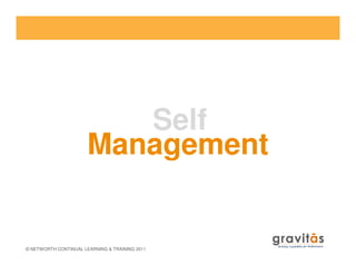 Self
Management
© NETWORTH CONTINUAL LEARNING & TRAINING 2011
Management
 