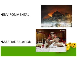 •ENVIRONMENTAL
•MARITAL RELATION
 