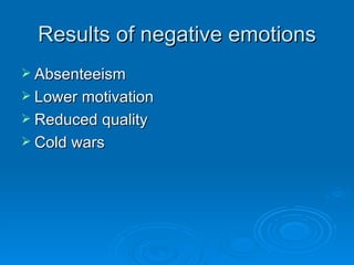 Results of negative emotions Absenteeism Lower motivation Reduced quality Cold wars 