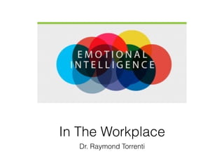 In The Workplace
Dr. Raymond Torrenti
 
