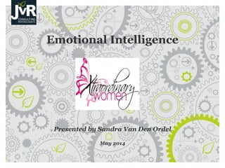 Emotional Intelligence
Presented by Sandra Van Den Ordel
May 2014
 