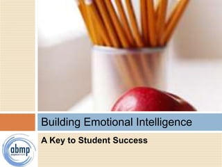 A Key to Student Success
Building Emotional Intelligence
 