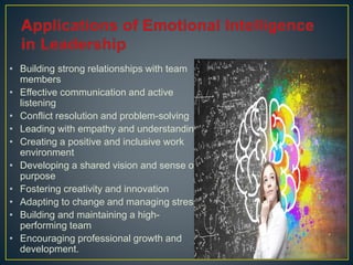• Building strong relationships with team
members
• Effective communication and active
listening
• Conflict resolution and problem-solving
• Leading with empathy and understanding
• Creating a positive and inclusive work
environment
• Developing a shared vision and sense of
purpose
• Fostering creativity and innovation
• Adapting to change and managing stress
• Building and maintaining a high-
performing team
• Encouraging professional growth and
development.
 