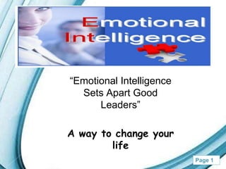 Page 1
“Emotional Intelligence
Sets Apart Good
Leaders”
A way to change your
life
 