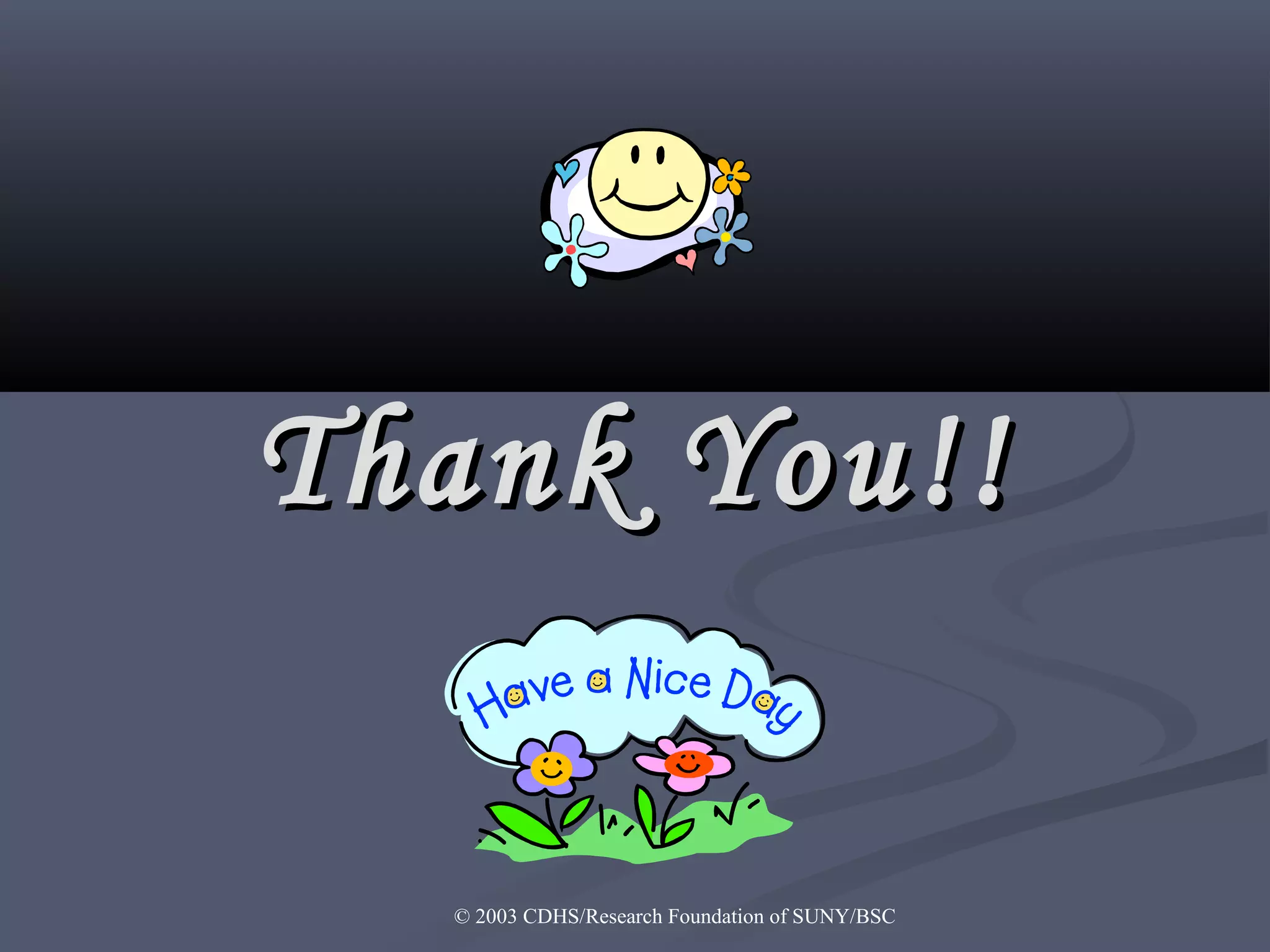 © 2003 CDHS/Research Foundation of SUNY/BSC
Thank You!!Thank You!!
 