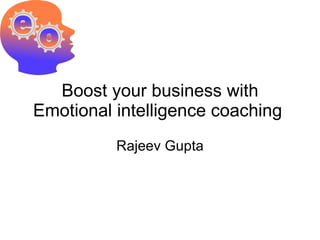 Boost your business with Emotional intelligence coaching  Rajeev Gupta 