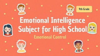 9th Grade
Emotional Intelligence
Subject for High School
 