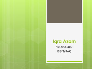Iqra Azam
10-arid-300
BSIT(5-A)

 