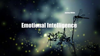 Emotional Intelligence
Journey Within
 