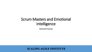 Scrum Masters and Emotional
Intelligence
Hemant Gurav
 