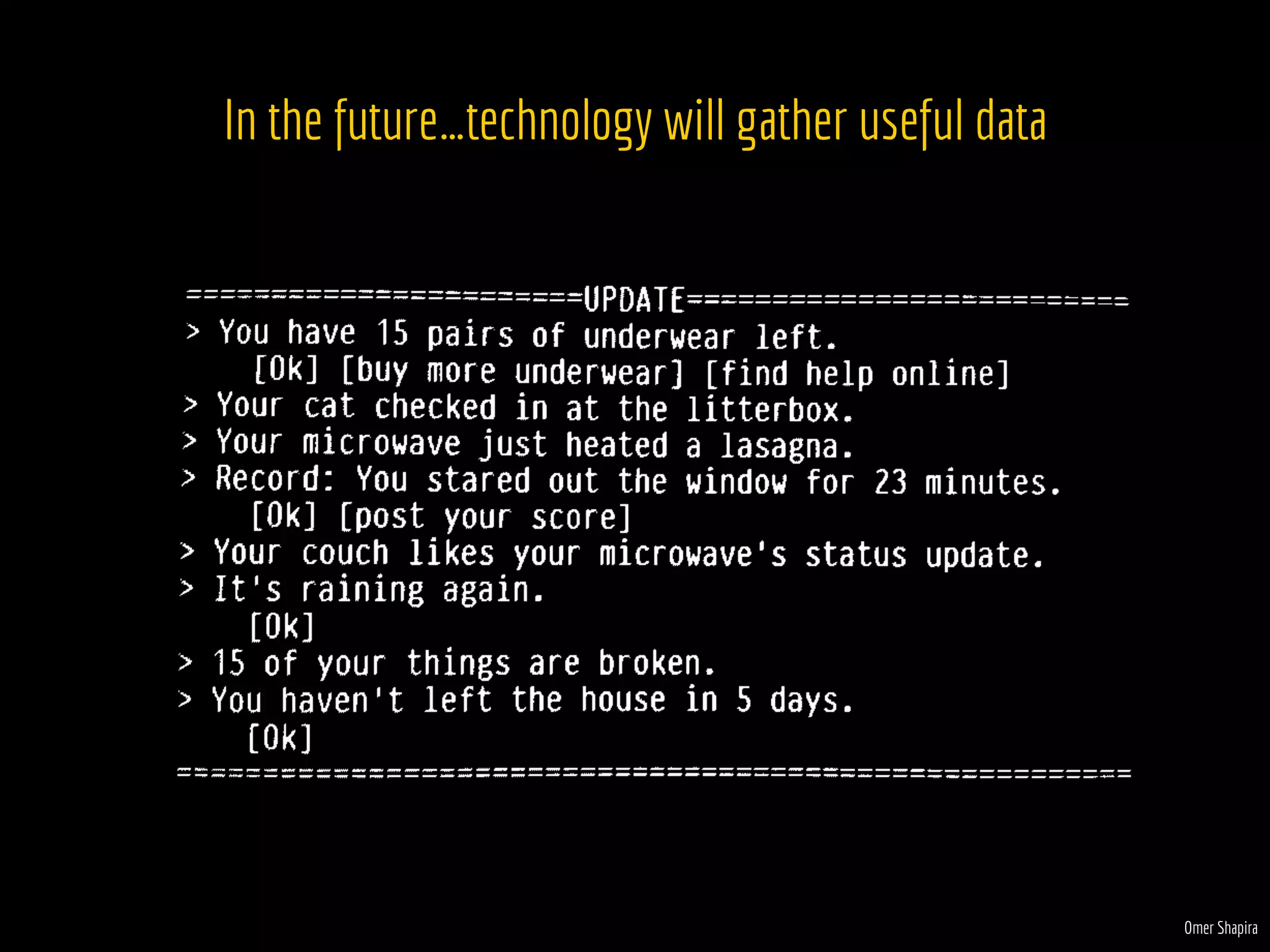 Omer Shapira
In the future…technology will gather useful data
 