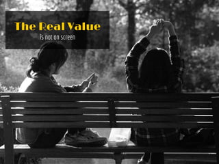 The Real Value
is not on screen
 