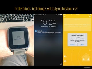 In the future…technology will truly understand us?
@internetofshit
 
