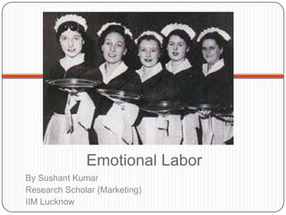 Emotional Labor By Sushant Kumar Research Scholar (Marketing) IIM Lucknow 