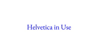 Helvetica in Use
 