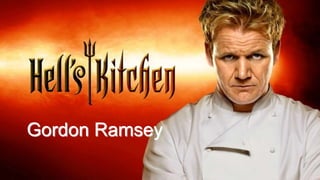 Gordon Ramsey
 