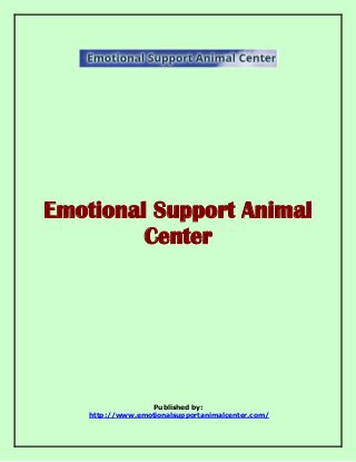 Emotional Support Animal 
Center 
Published by: 
http://www.emotionalsupportanimalcenter.com/ 
 