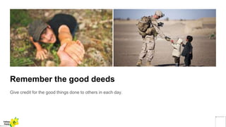 Remember the good deeds
Give credit for the good things done to others in each day.
Yellow
Pond
 