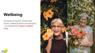 Wellbeing
Hundreds of research studies have
proven, wellbeing doesn’t just feel good
– it’s important for happier, healthier
living
Yellow
Pond
 