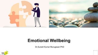 Emotional Wellbeing
Dr.Suresh Kumar Murugesan PhD
Yellow
Pond
 