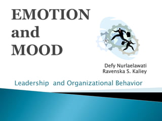 EMOTIONandMOOD Defy Nurlaelawati Ravenska S. Kaliey Leadership  and Organizational Behavior 