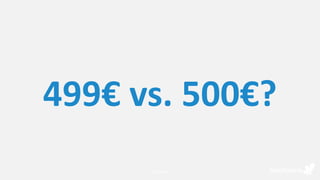 499€ vs. 500€?
Confidential8
 