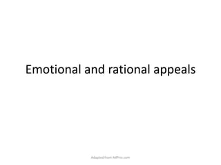 Emotional and rational appeals Adapted from AdPrin.com 