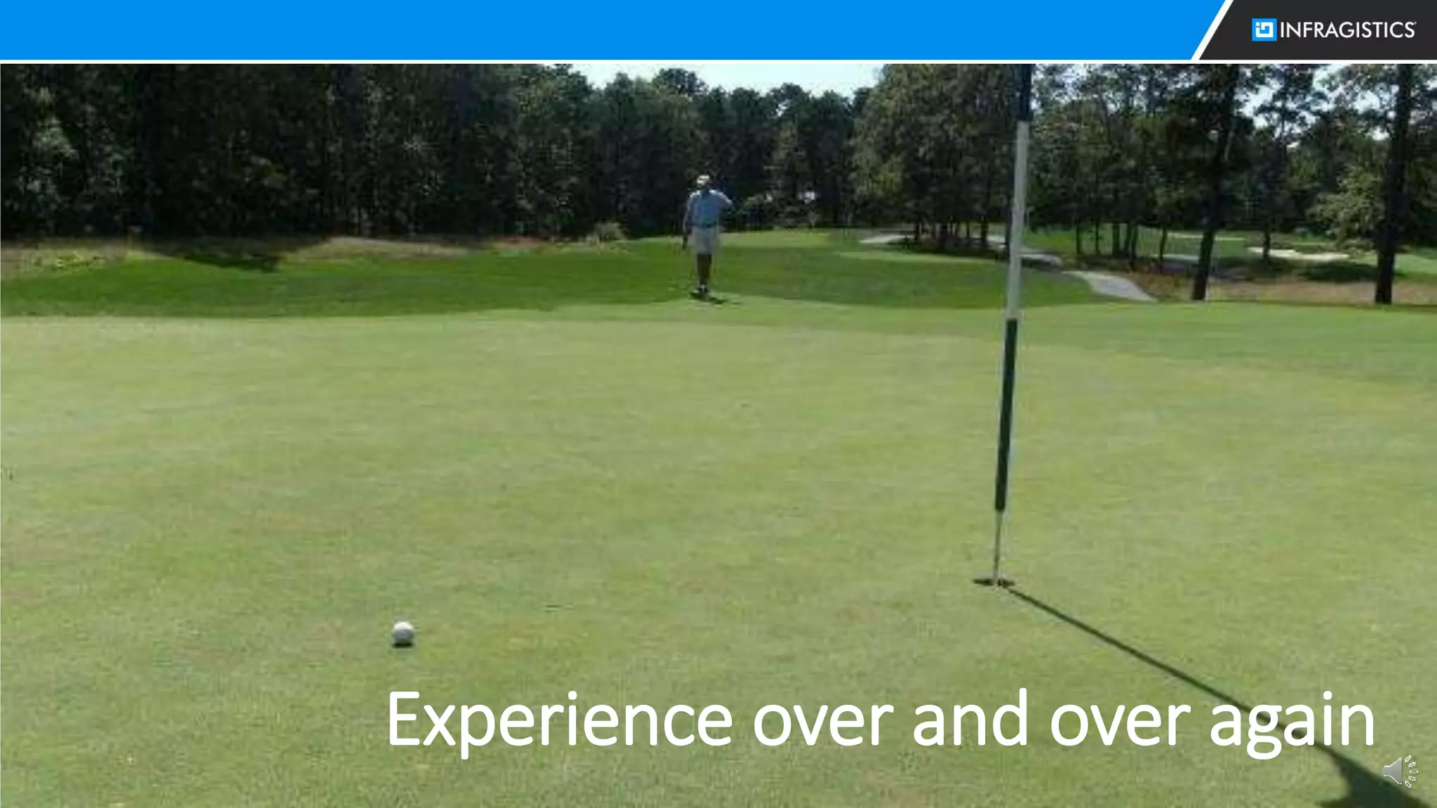 16
Experience over and over again
 