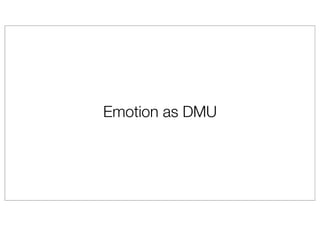 Emotion as DMU
 