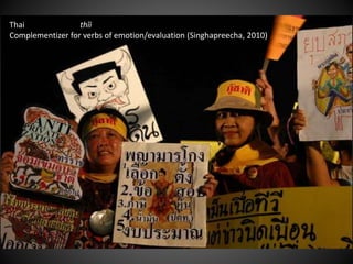 Thai thîi
Complementizer for verbs of emotion/evaluation (Singhapreecha, 2010)
 