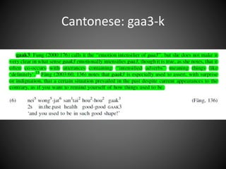 Cantonese: gaa3-k
 
