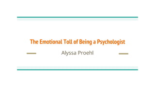 The Emotional Toll of Being a Psychologist
Alyssa Proehl
 