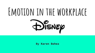 Emotion in the workplace
of
By Karen Bohez
 
