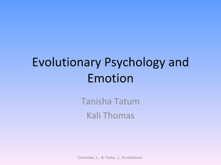 Evolutionary Psychology and Emotion Tanisha Tatum Kali Thomas 