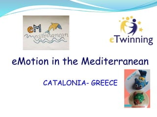 eMotion in the Mediterranean
CATALONIA- GREECE
 